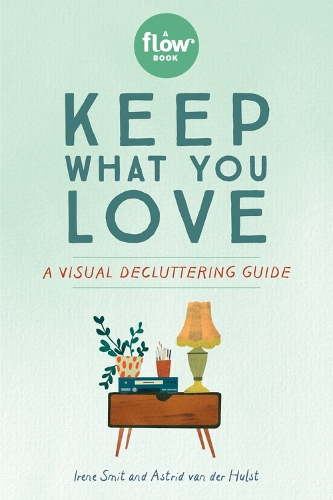 Бумажная книга «Keep What You Love: A Visual Decluttering Guide», авторов Астрид ван дер Хульст, Редакторы журнала "Флоу", Ирен Смит - фото №1