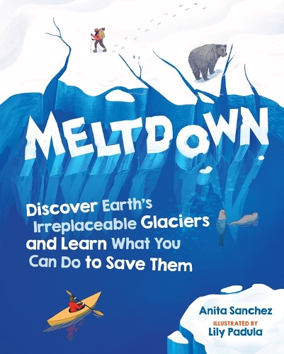 Бумажная книга «Meltdown: Discover Earth's Irreplaceable Glaciers and Learn What You Can Do to Save Them», автор Анита Санчес - фото №1