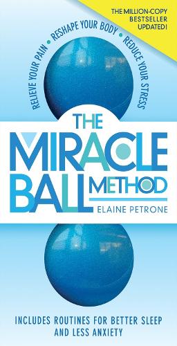 Бумажная книга «The Miracle Ball Method, Revised Edition: Relieve Your Pain, Reshape Your Body, Reduce Your Stress», автор Элейн Петроне - фото №1