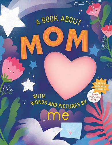 Бумажная книга «A Book about Mom with Words and Pictures by Me: A Fill-in Book with Stickers!», автор Воркмэн Паблишинг - фото №1