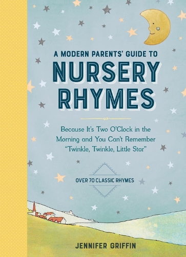Бумажная книга «A Modern Parents' Guide to Nursery Rhymes: Because It's Two O'Clock in the Morning and You Can't Remember "Twinkle, Twinkle, Little Star" - Over 70 Classic Rhymes», автор Дженнифер Гриффин - фото №1