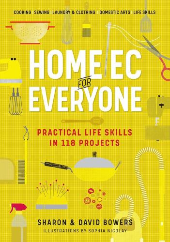 Бумажная книга «Home Ec for Everyone: Practical Life Skills in 118 Projects: Cooking · Sewing · Laundry & Clothing · Domestic Arts · Life Skills», автор Шэрон Бауэрс - фото №1