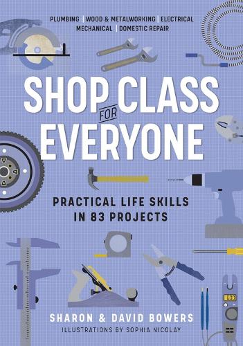 Бумажная книга «Shop Class for Everyone: Practical Life Skills in 83 Projects: Plumbing · Wood & Metalwork · Electrical · Mechanical · Domestic Repair», автор Шэрон Бауэрс - фото №1
