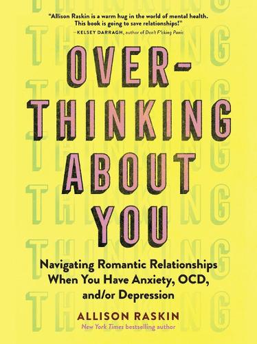 Бумажная книга «Overthinking About You: Navigating Romantic Relationships When You Have Anxiety, OCD, and/or Depression», автор Эллисон Раскин - фото №1