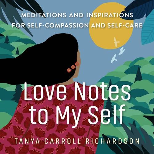 Бумажная книга «Love Notes to My Self: Meditations and Inspirations for Self-Compassion and Self-Care», автор Таня Кэрролл Ричардсон - фото №1