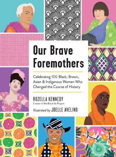 Бумажная книга «Our Brave Foremothers: Celebrating 100 Black, Brown, Asian, and Indigenous Women Who Changed the Course of History», авторов Джоэль Авелино, Розелла Кеннеди - фото №1