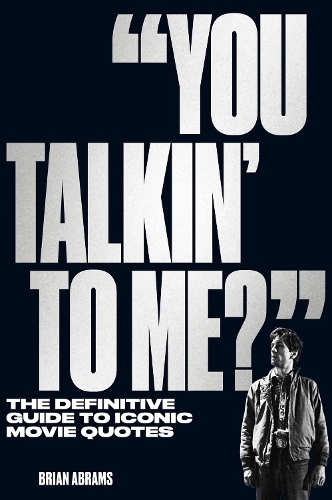 Бумажная книга «"You Talkin' to Me?": The Definitive Guide to Iconic Movie Quotes», автор Брайан Абрамс - фото №1