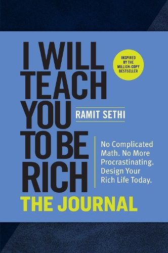 Бумажная книга «I Will Teach You to Be Rich: The Journal: No Complicated Math. No More Procrastinating. Design Your Rich Life Today.», автор Рамит Сети - фото №1
