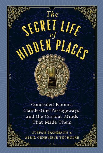 Бумажная книга «The Secret Life of Secret Places: Hidden Rooms, Clandestine Passageways, and the Curious Minds That Made Them», авторов Эйприл Женевьева Тухольке, Стефан Бахманн - фото №1