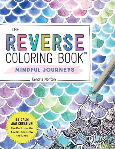 Паперова книга «The Reverse Coloring Book™: Mindful Journeys: Be Calm and Creative: The Book Has the Colors, You Draw the Lines», автор Кендра Нортон - фото №1