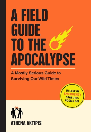 [object Object] «A Field Guide to the Apocalypse: A Mostly Serious Guide to Surviving Our Wild Times», автор Афіна Актіпіс - фото №1