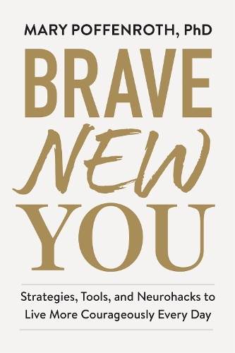 Бумажная книга «Brave New You: Strategies, Tools, and Neurohacks to Live More Courageously Every Day», автор Мэри Поффенрот - фото №1