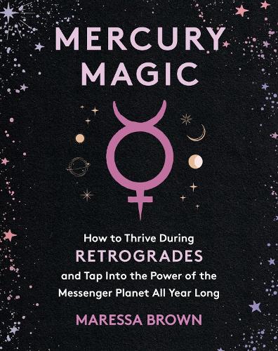 Бумажная книга «Mercury Magic: How to Thrive During Retrogrades and Tap Into the Power of the Messenger Planet All Year Long», автор Маресса Браун - фото №1