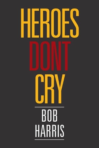 Паперова книга «Heroes Don't Cry», автор Боб Гарріс - фото №1