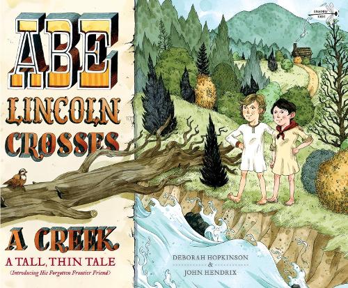 Паперова книга «Abe Lincoln Crosses a Creek: A Tall, Thin Tale (Introducing His Forgotten Frontier Friend)», автор Дебора Хопкінсон - фото №1