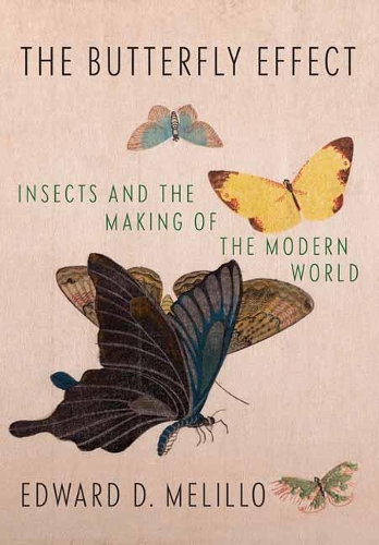 Бумажная книга «Butterfly Effect: Insects and the Making of the Modern World», автор Эдвард Мелилло - фото №1