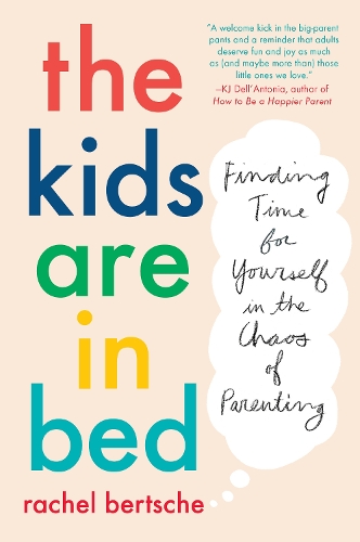 Бумажная книга «The Kids Are In Bed: Finding Time for Yourself in the Chaos of Parenting», автор Берше Рахель - фото №1