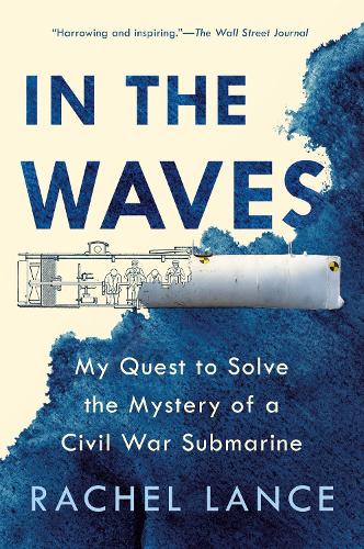 Паперова книга «In the Waves: My Quest to Solve the Mystery of a Civil War Submarine», автор Рейчел Ленс - фото №1