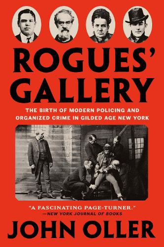 Бумажная книга «Rogues' Gallery: The Birth of Modern Policing and Organized Crime in Gilded Age New York», автор Джон Оллер - фото №1