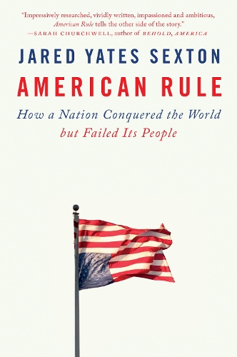 Бумажная книга «American Rule: How a Nation Conquered the World but Failed Its People», автор Джаред Йейтс Секстон - фото №1