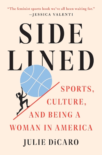 Бумажная книга «Sidelined: Sports, Culture, and Being a Woman in America», автор Джули ДиКаро - фото №1