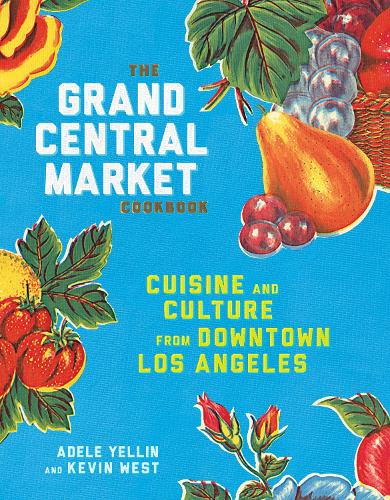 Бумажная книга «The Grand Central Market Cookbook: Cuisine and Culture from Downtown Los Angeles», авторов Адель Йеллин, Кевин Уэст - фото №1