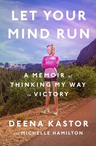 Бумажная книга «Let Your Mind Run: A Memoir of Thinking My Way to Victory», автор Дина Кастор - фото №1