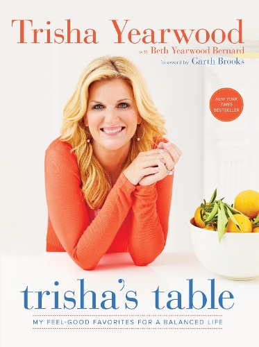 Бумажная книга «Trisha's Table: My Feel-Good Favorites for a Balanced Life: A Cookbook», авторов Бет Йервуд Бернард, Триша Годвуд - фото №1