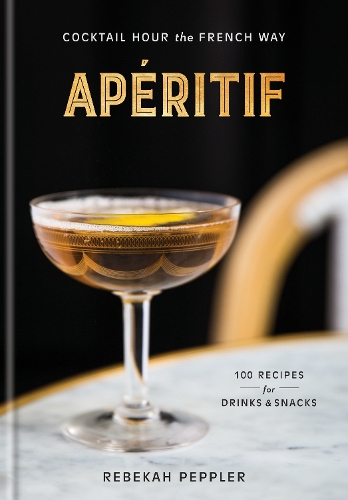Бумажная книга «Apéritif: Cocktail Hour the French Way», автор Ребекка Пепплер - фото №1