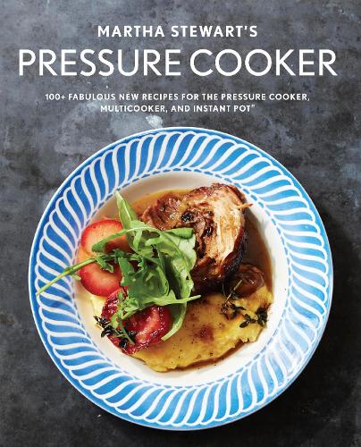 Бумажная книга «Martha Stewart's Pressure Cooker: 100+ Recipes for Fast Flavor», автор Редакторы Martha Stewart Livi - фото №1