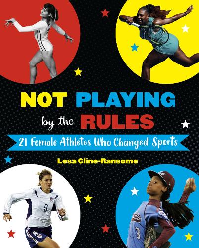 Бумажная книга «Not Playing by the Rules: 21 Female Athletes Who Changed Sports», автор Леса Клайн-Рансом - фото №1