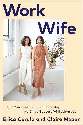 Бумажная книга «Work Wife: The Power of Female Friendship to Drive Successful Businesses», авторов Клэр Мазур, Эрика Черуло - фото №1