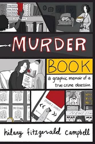 Бумажная книга «Murder Book: A Graphic Memoir of a True Crime Obsession», автор Хилари Фицджеральд Кэмпбелл - фото №1
