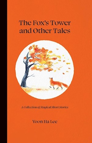 Бумажная книга «The Fox's Tower and Other Tales: A Collection of Magical Short Stories», автор Юн Ха Ли - фото №1