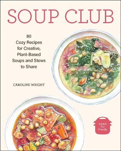 Паперова книга «Soup Club: 80 Cozy Recipes for Creative Plant-Based Soups and Stews to Share», автор Керолайн Райт - фото №1