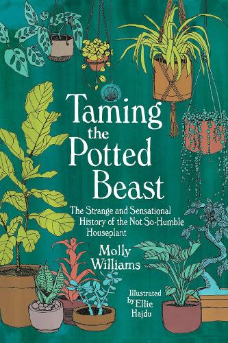 Бумажная книга «Taming the Potted Beast: The Strange and Sensational History of the Not-So-Humble Houseplant», автор Молли Уильямс - фото №1