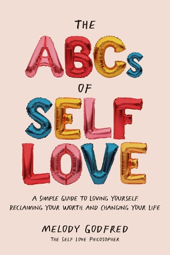 Бумажная книга «The ABCs of Self Love: A Simple Guide to Loving Yourself, Reclaiming Your Worth, and Changing Your Life», автор Мелоди Годфред - фото №1