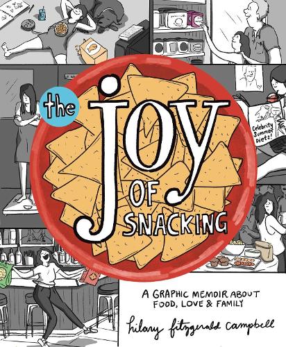 Бумажная книга «The Joy of Snacking: A Graphic Memoir about Food, Love & Family», автор Хилари Фицджеральд Кэмпбелл - фото №1