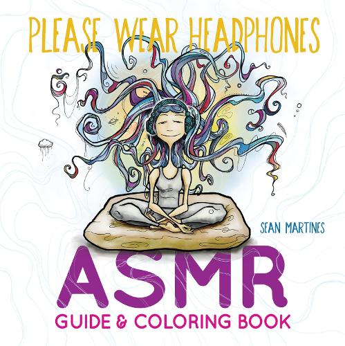 Бумажная книга «Please Wear Headphones: ASMR Guide & Coloring Book», автор Шон Мартинес - фото №1