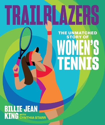 Бумажная книга «Trailblazers: The Unmatched Story of Women's Tennis», авторов Билли Джин Кинг, Синтия Старр - фото №1