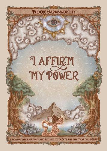 Бумажная книга «I Affirm My Power: Everyday Affirmations and Rituals to Create the Life That You Desire», автор Фиби Гарнсворти - фото №1