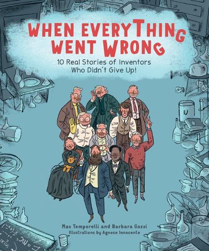 Бумажная книга «When Everything Went Wrong: 10 Real Stories of Inventors Who Didn't Give Up!», авторов Барбара Гоцци, Макс Темпорелли - фото №1