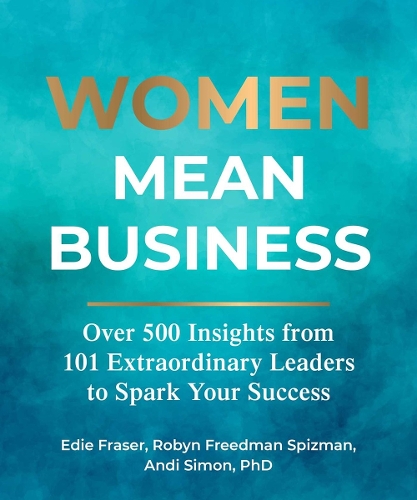 Бумажная книга «Women Mean Business: Over 500 Insights from Extraordinary Leaders to Spark Your Success», авторов Энди Саймон, Иди Фрейзер, Робин Фридман Спизман - фото №1