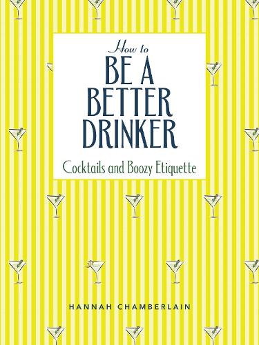 Бумажная книга «How to Be a Better Drinker: Cocktail Recipes and Boozy Etiquette», автор Ханна Чемберлен - фото №1