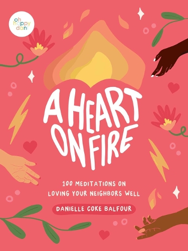 Бумажная книга «A Heart on Fire: 100 Meditations on Loving Your Neighbors Well», автор Даниэль Кок Бальфур - фото №1