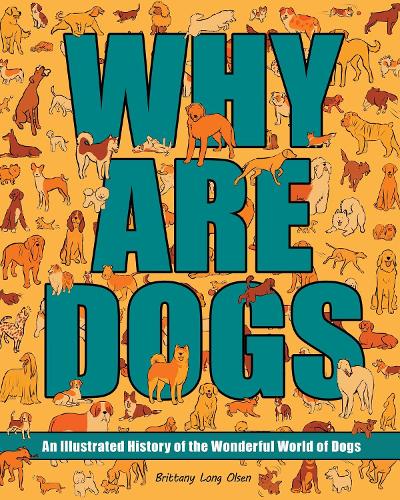 Бумажная книга «Why Are Dogs: An Illustrated History of the Wonderful World of Dogs», автор Бриттани Лонг Ольсен - фото №1