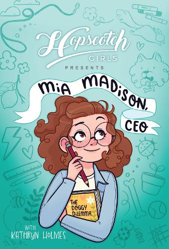 Бумажная книга «Hopscotch Girls Presents: Mia Madison, CEO», автор Кэтрин Холмс - фото №1