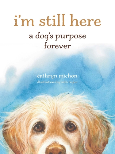 Паперова книга «I’m Still Here: A Dog's Purpose Forever», автор Кетрін Мішон - фото №1