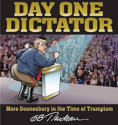Паперова книга «Day One Dictator: More Doonesbury in the Time of Trumpism», автор Дж. Б. Трюдо - фото №1