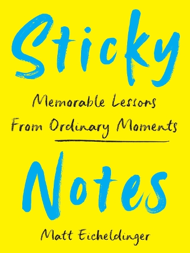 [object Object] «Sticky Notes: Memorable Lessons from Ordinary Moments», автор Мэтью Эйхельдингер - фото №1